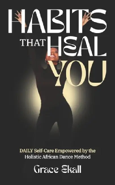 Habits That Heal You by Grace Ekall