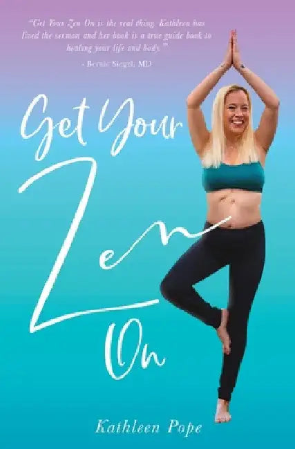 Get Your Zen On by Kathleen Pope
