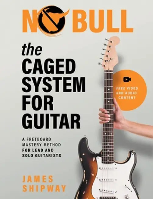 The Caged System for Guitar: A Fretboard Mastery Method for Lead and Solo Guitarists by James Shipway