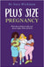 Plus Size Pregnancy: What the evidence really says about higher BMI and birth by Sara Wickham
