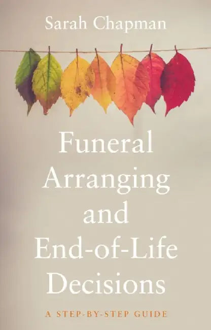 Funeral Arranging and End-of-Life Decisions by Sarah Chapman
