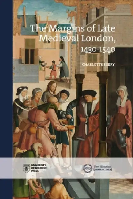 The Margins of Late Medieval London, 1430-1540 by Charlotte Berry