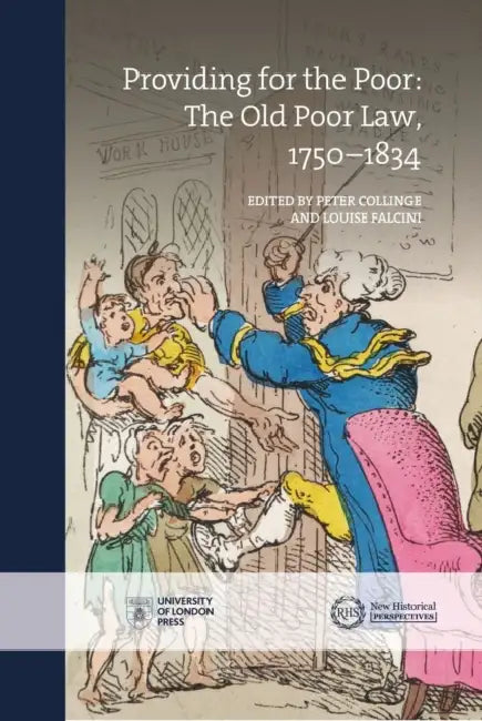 Providing for the Poor: The Old Poor Law, 1750-1834 by Peter Collinge, Louise Falcini