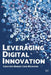 Leveraging Digital Innovation: Lessons for Implementation by Christoph Burger