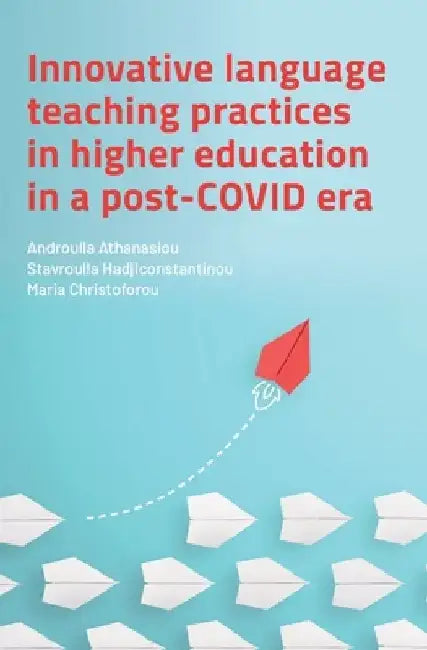 Innovative Language Teaching Practices in Higher Education in a Post-COVID Era by Androulla Athanasiou