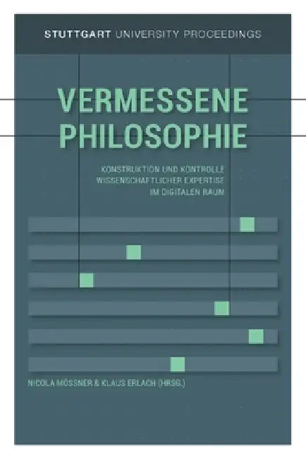 Vermessene Philosophie: Konstruktion und Kontrolle wissenschaftlicher Expertise im digitalen Raum by Nicola Mößner, Klaus Erlach