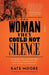 The Woman They Could Not Silence by Kate Moore
