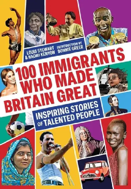 100 Immigrants Who Made Britain Great: Inspiring Stories of Talented People by Stewart, Louis