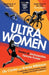 Ultra Women: Stories of Unstoppable Female Power by Emma Wilkinson, Lily Canter