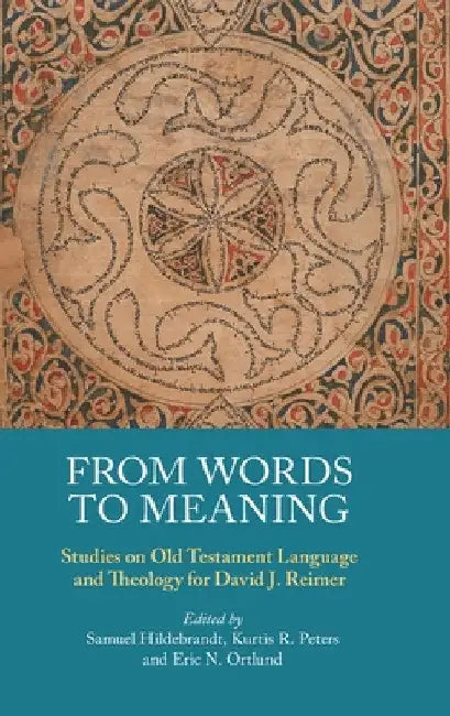 From Words to Meaning: Studies on Old Testament Language and Theology for David J. Reimer by Samuel Hildebrandt