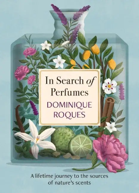 In Search of Perfumes by Dominique Roques