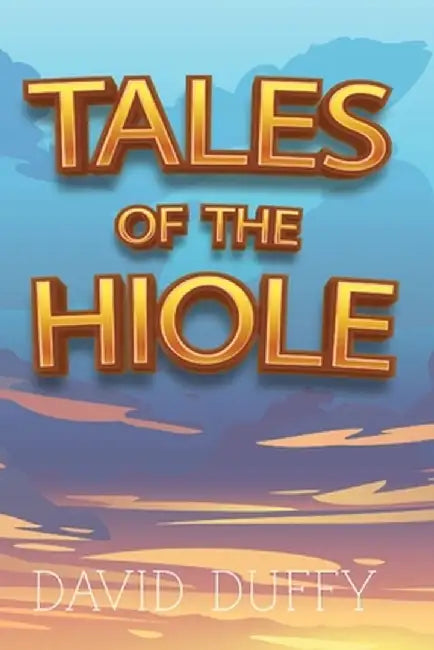 Tales Of The Hiole by David Duffy