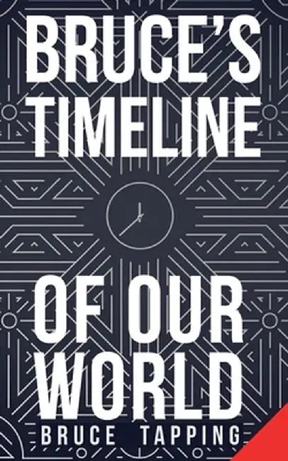 Bruce's Timeline of Our World by Bruce Tapping