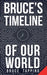 Bruce's Timeline of Our World by Bruce Tapping