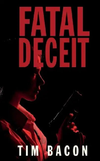 Fatal Deceit by Tim Bacon