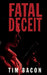 Fatal Deceit by Tim Bacon