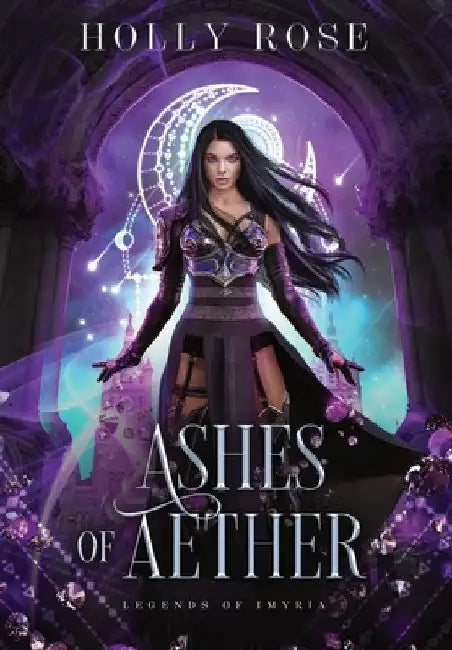 Ashes of Aether: Legends of Imyria (Book 1) by Holly Rose