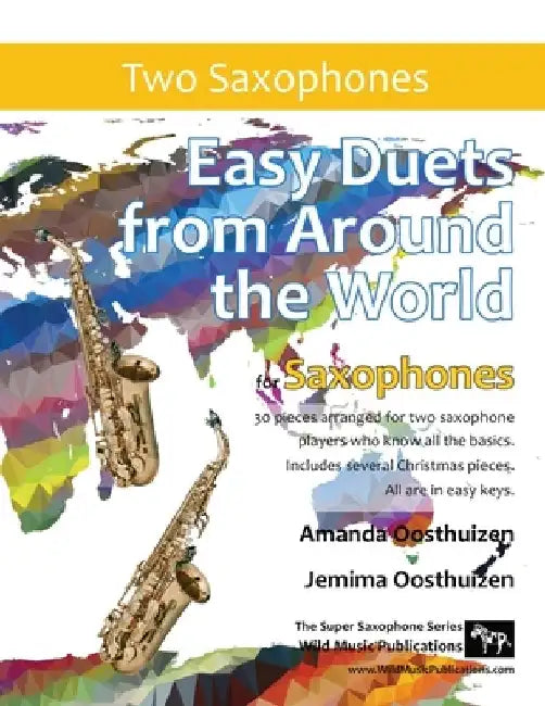 Easy Duets from Around the World for Saxophones: 30 great melodies arranged for two saxophone players who know all the basics. by Amanda Oosthuizen