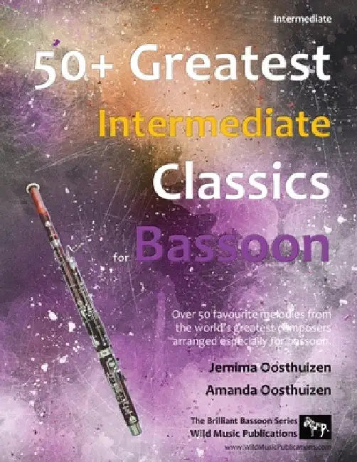 50+ Greatest Intermediate Classics for Bassoon: Instantly recognisable tunes by the world's greatest composers arranged for the intermediate bassoon p by Jemima Oosthuizen