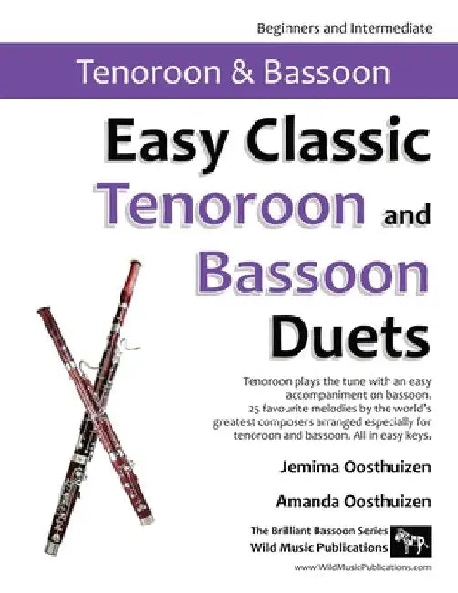 Easy Classic Tenoroon and Bassoon Duets: 25 favourite melodies by the world's greatest composers where the tenoroon plays the tune and bassoon plays a by Jemima Oosthuizen