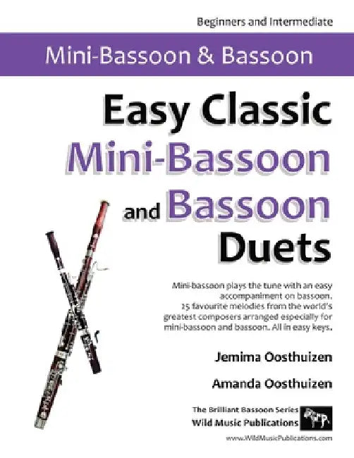 Easy Classic Mini-Bassoon and Bassoon Duets: 25 favourite melodies by the world's greatest composers where the mini-bassoon plays the tune and bassoon by Jemima Oosthuizen