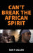 Can't Break the African Spirit by Sam P. Jalloh
