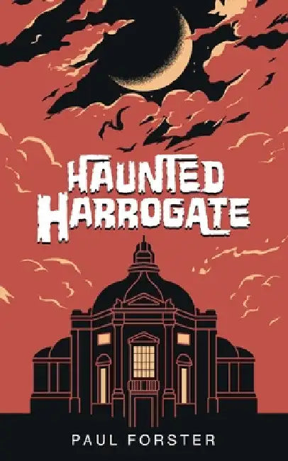 Haunted Harrogate by Paul Forster
