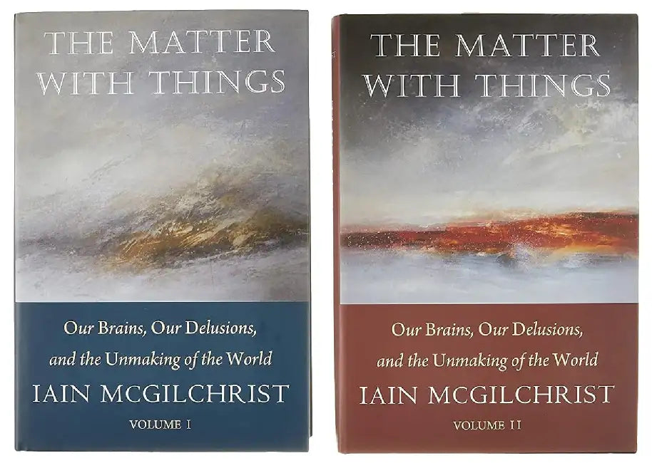 The Matter With Things by Iain McGilchrist