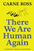 There We Are Human Again: A Diplomat's Journey to Anarchism by Carne Ross