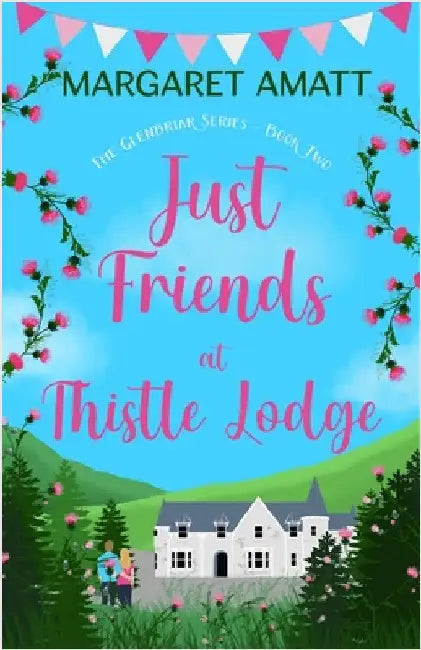 Just Friends at Thistle Lodge by Amatt, Margaret
