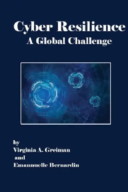 Cyber Resilience A Global Challenge by Virginia A. Greiman