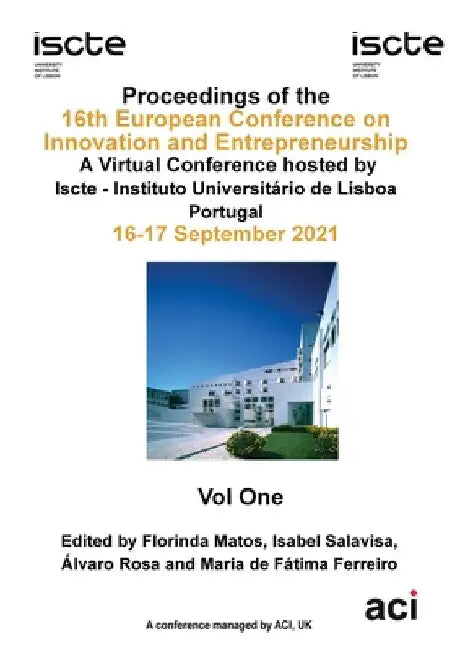 ECIE 2021-Proceedings of the 16th European Conference on Innovation and Entrepreneurship VOL 1 by Florinda Matos