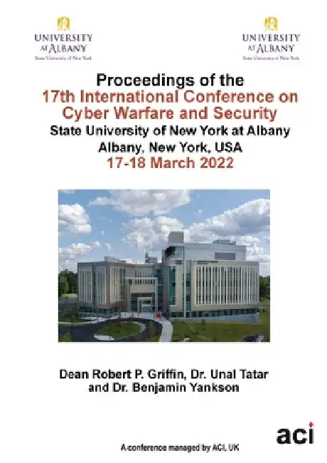 ICCWS 2022 Proceedings of the 17th International Conference on Cyber Warfare and Security by Robert Griffin