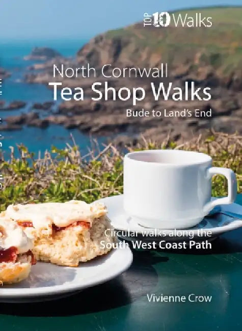 Tea Shop Walks: North Cornwall: Walks to wonderful tea shops along the South West Coast Path by Vivienne Crow