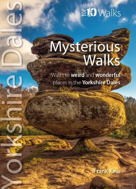 Top 10 Mysterious Walks Yorkshire Dales: Walks to weird and wonderful places in the Yorkshire Dales by Frank Kew