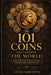 The 101 Coins That Shaped the World: Rarity, Power, and the Art of Collecting the World's Most Important Coins by Aziza Sariyeva