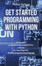 Get Started Programming with Python: Give Your Professional Possibilities a Boost by Learning the Python Programming Language by Manuel McFeely