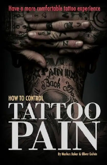 How to Control Tattoo Pain: Have a more comfortable tattoo experience by Oliver Galvin