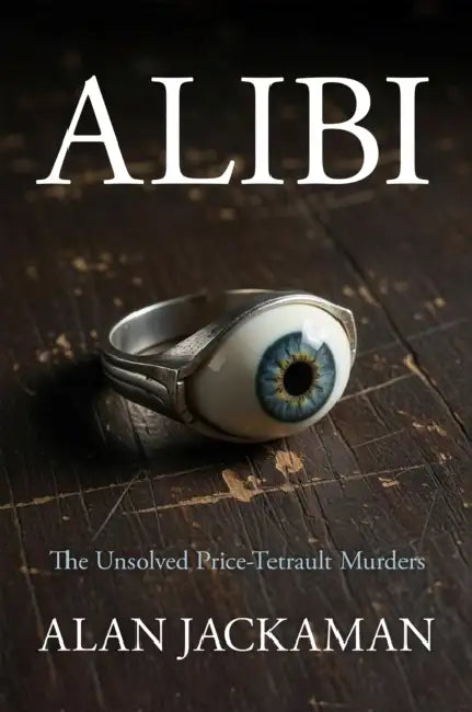 Alibi: The Unsolved Price-Tetrault Murders by Alan Jackaman, Rae Price
