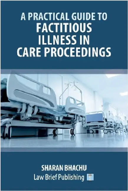A Practical Guide to Factitious Illness in Care Proceedings by Bhachu, Sharan