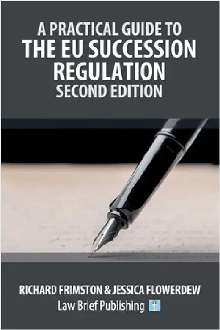 A Practical Guide to the EU Succession Regulation - Second Edition by Frimston, Richard