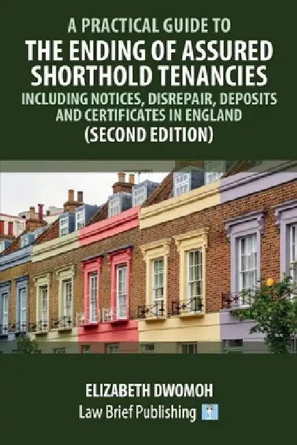 A Practical Guide to the Ending of Assured Shorthold Tenancies by Elizabeth Dwomoh