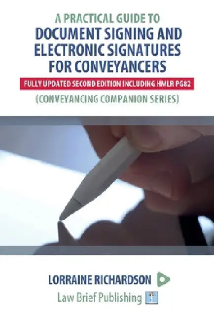 A Practical Guide to Document Signing and Electronic Signatures for Conveyancers - 2nd Edition by Lorraine Richardson