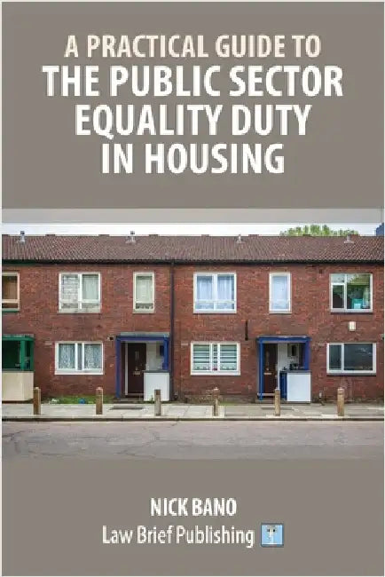 A Practical Guide to the Public Sector Equality Duty in Housing by Bano, Nick