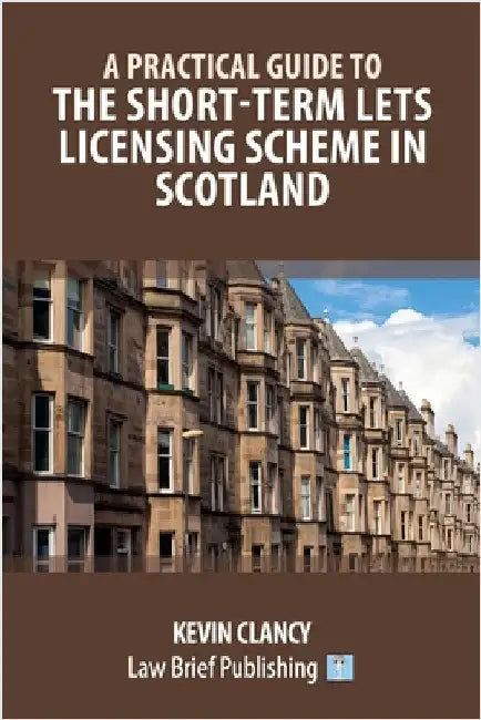 A Practical Guide to the Short-Term Lets Licensing Scheme in Scotland by Clancy, Kevin