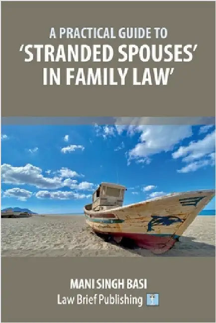 A Practical Guide to 'Stranded Spouses' in Family Law by Basi, Mani Singh