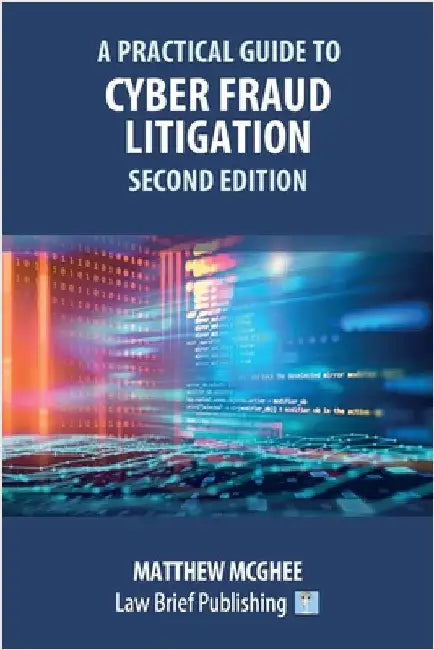 A Practical Guide to Cyber Fraud Litigation - Second Edition by McGhee, Matthew