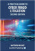 A Practical Guide to Cyber Fraud Litigation - Second Edition by McGhee, Matthew