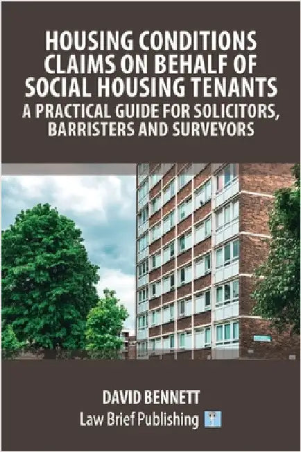 Housing Conditions Claims on Behalf of Social Housing Tenants - A Practical Guide for Solicitors, Barristers and Surveyors by Bennett, David