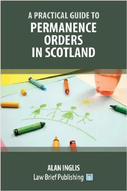 A Practical Guide to Permanence Orders in Scotland by Inglis, Alan